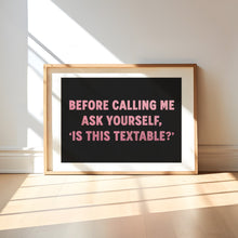 Load image into Gallery viewer, Before Calling Me As Yourself Is This Textable? Print