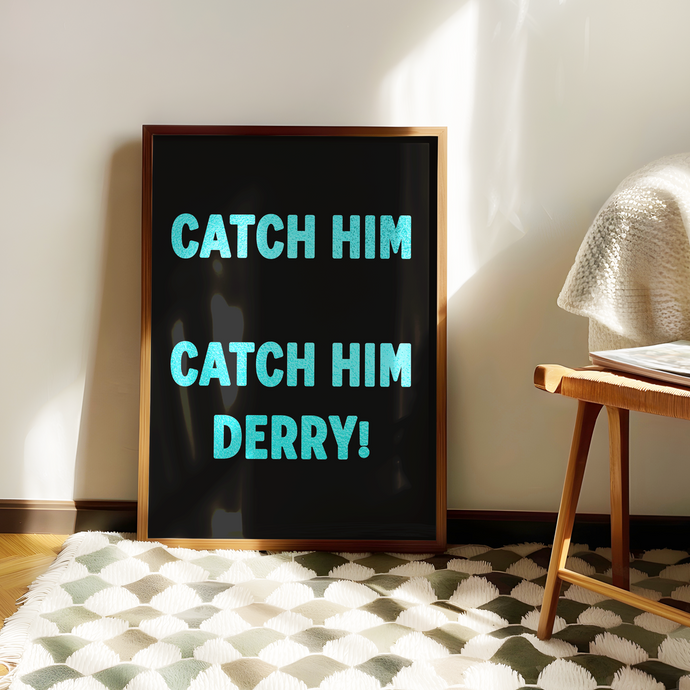 Catch Him Derry! Print