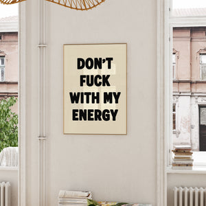 Don't Fuck With My Energy Print