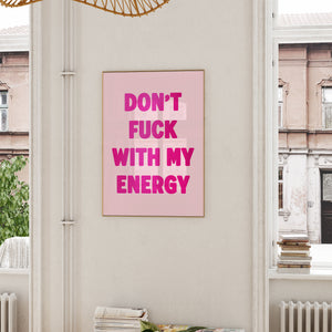 Don't Fuck With My Energy Print