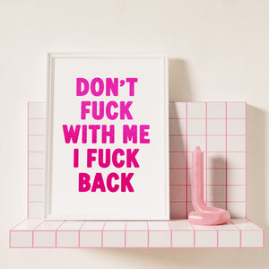 Don't Fuck With Me Print