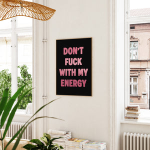 Don't Fuck With My Energy Print