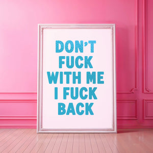 Don't Fuck With Me Print