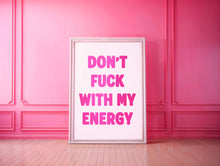 Load image into Gallery viewer, Don&#39;t Fuck With My Energy Print