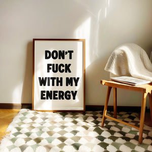 Don't Fuck With My Energy Print