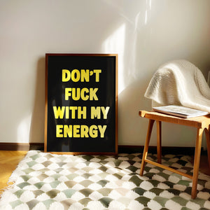 Don't Fuck With My Energy Print