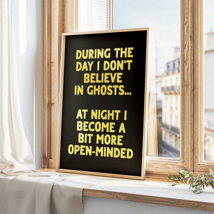 During The Day I Don't Believe In Ghosts Print