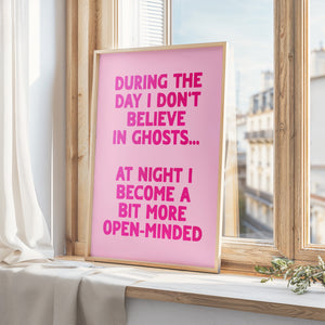 During The Day I Don't Believe In Ghosts Print