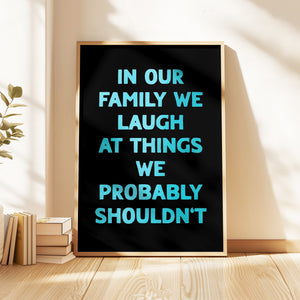 In Our Family We Laugh Print