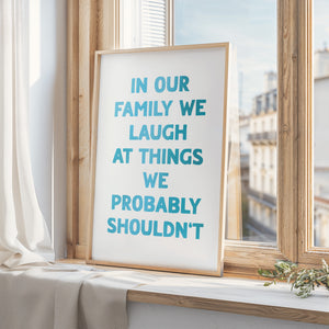 In Our Family We Laugh Print