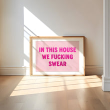 Load image into Gallery viewer, In This House We Fucking Swear Print