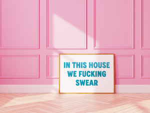 In This House We Fucking Swear Print