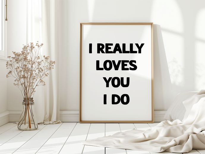 I Really Loves You Print