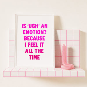 Is Ugh An Emotion? Print