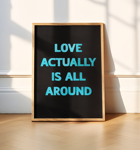 Love Actually Is All Around Print