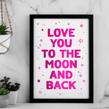 Load image into Gallery viewer, Love You To The Moon And Back Print