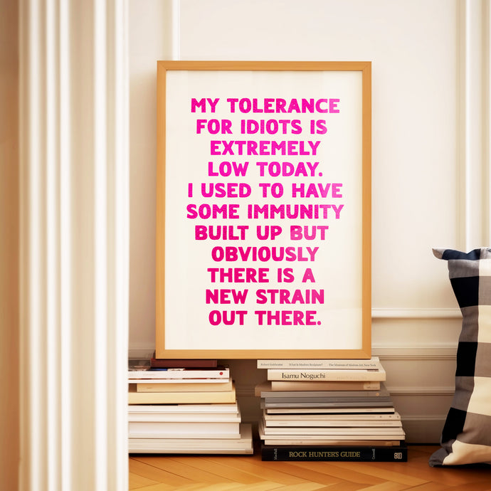 My Tolerance For Idiots Print