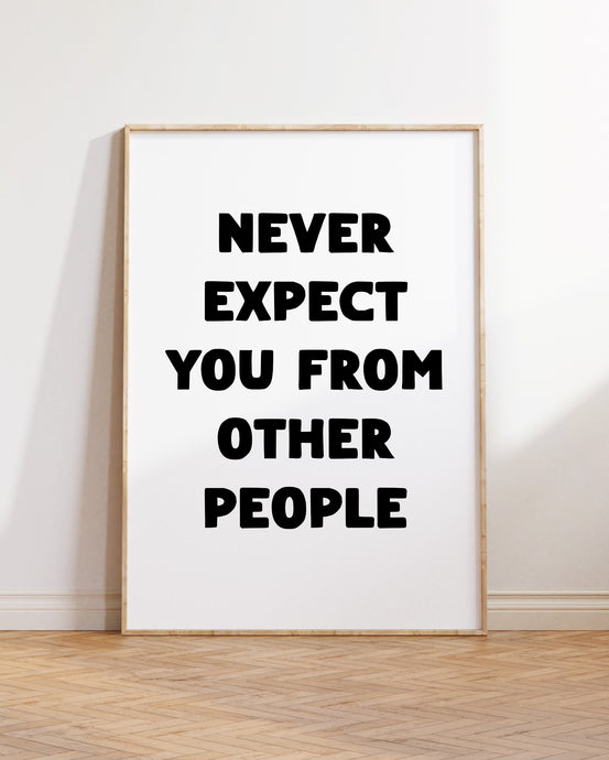 Never Expect You From Other People Print