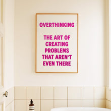 Load image into Gallery viewer, Overthinking The Art Of Creating Problems That Aren&#39;t Even There Print