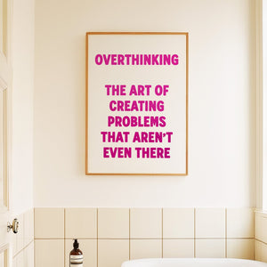 Overthinking The Art Of Creating Problems That Aren't Even There Print