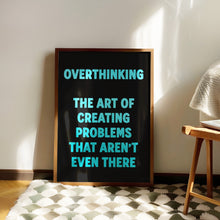 Load image into Gallery viewer, Overthinking The Art Of Creating Problems That Aren&#39;t Even There Print