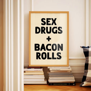 Sex Drugs + Bacon Rolls Print