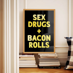 Sex Drugs + Bacon Rolls Print