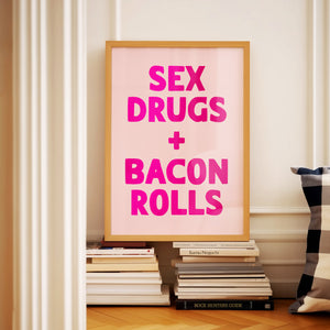 Sex Drugs + Bacon Rolls Print