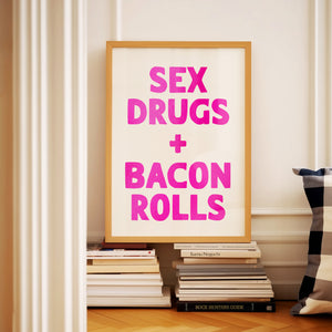 Sex Drugs + Bacon Rolls Print