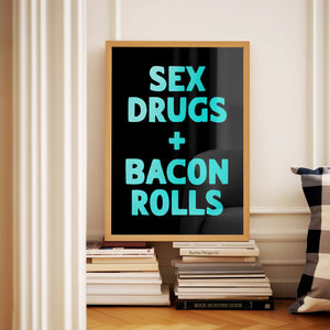 Sex Drugs + Bacon Rolls Print