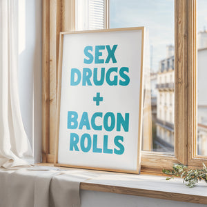 Sex Drugs + Bacon Rolls Print