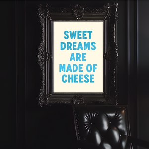 Sweet Dreams are Made of Cheese