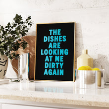 Load image into Gallery viewer, The Dishes Are Looking At Me Print