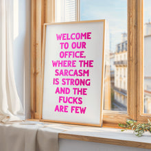 Load image into Gallery viewer, Welcome To Our Office The Sarcasm Is Strong Print