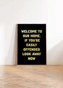 Welcome To Our Home If You're Easily Offended Print