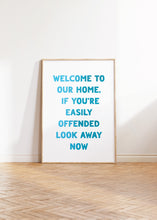 Load image into Gallery viewer, Welcome To Our Home If You&#39;re Easily Offended Print