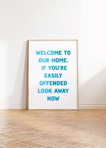 Welcome To Our Home If You're Easily Offended Print