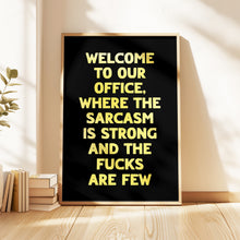 Load image into Gallery viewer, Welcome To Our Office The Sarcasm Is Strong Print