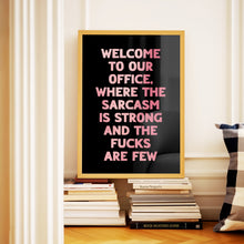 Load image into Gallery viewer, Welcome To Our Office The Sarcasm Is Strong Print