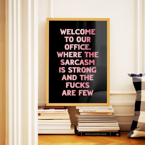 Welcome To Our Office The Sarcasm Is Strong Print