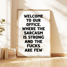 Load image into Gallery viewer, Welcome To Our Office The Sarcasm Is Strong Print