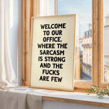 Load image into Gallery viewer, Welcome To Our Office The Sarcasm Is Strong Print