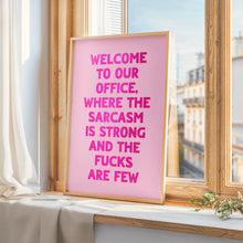 Load image into Gallery viewer, Welcome To Our Office The Sarcasm Is Strong Print