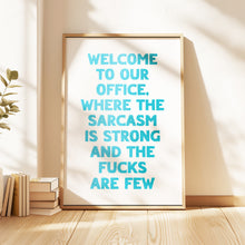 Load image into Gallery viewer, Welcome To Our Office The Sarcasm Is Strong Print