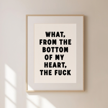 Load image into Gallery viewer, What From The Bottom Of My Heart Print