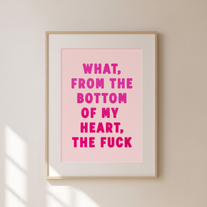 What From The Bottom Of My Heart Print