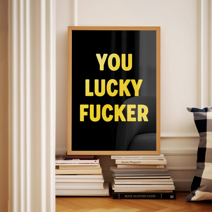 You Lucky Fucker Print