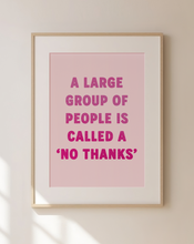 Load image into Gallery viewer, A Large Group Of People Is Called A No Thanks Print