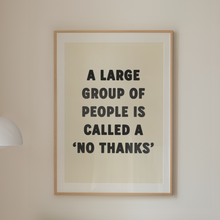 Load image into Gallery viewer, A Large Group Of People Is Called A No Thanks Print