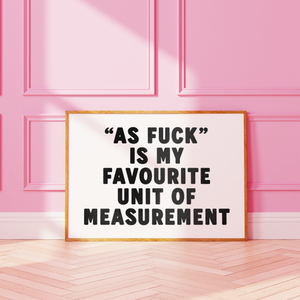 As Fuck Is My Favourite Unit Of Measurement